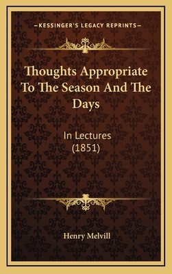 Thoughts Appropriate to the Season and the Days: In Lectures (1851) - Melvill, Henry