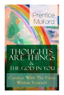 Thoughts Are Things & The God In You - Connect With The Force Within Yourself: How to Find With Your Inner Power