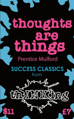 Thoughts Are Things (Thinking Classics) - Mulford, Prentice, and McCallum, Robbie (Compiled by)