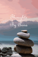 Thoughts by Anna: A Personalized Lined Blank Pages Journal, Diary or Notebook. for Personal Use or as a Beautiful Gift for Any Occasion.