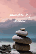 Thoughts by Bonnie: A Personalized Lined Blank Pages Journal, Diary or Notebook. for Personal Use or as a Beautiful Gift for Any Occasion.