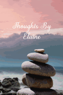 Thoughts By Elaine: A Personalized Lined Blank Pages Journal, Diary Or Notebook. For Personal Use Or As A Beautiful Gift For Any Occasion.