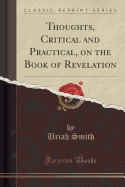 Thoughts, Critical and Practical, on the Book of Revelation (Classic Reprint)