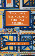 Thoughts, Feelings, and Very Tall Stories - Elliott, Anne