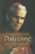 Thoughts for Daily Living - Sheen, Fulton J, Reverend, D.D.