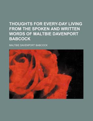 Thoughts for Every-Day Living from the Spoken and Written Words of Maltbie Davenport Babcock - Babcock, Maltbie Davenport