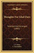 Thoughts for Glad Days: Selected and Arranged (1885)