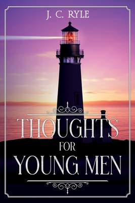 Thoughts for Young Men: Annotated - Ryle, J C