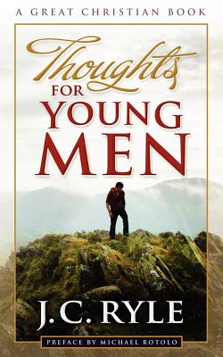Thoughts for Young Men - Ryle, John Charles, BP., and Rotolo, Michael (Preface by)