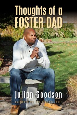 Thoughts Of A Foster Dad - Hall, Christopher (Foreword by), and Goodson, Julian