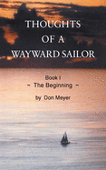Thoughts of a Wayward Sailor: Book I The Beginning