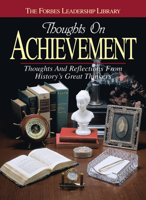 Thoughts on Achievement: Thoughts and Reflections from History's Great Thinkers - Forbes Magazine (Editor)