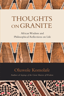 Thoughts on Granite: African Wisdom and Philosophical Reflections on Life