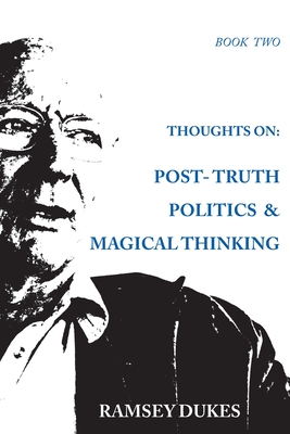 Thoughts on: Post-truth Politics & Magical Thinking - Dukes, Ramsey