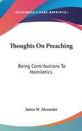 Thoughts On Preaching: Being Contributions To Homiletics