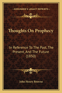 Thoughts on Prophecy: In Reference to the Past, the Present, and the Future (1850)