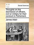 Thoughts on the Dismission of Officers, Civil or Military for Their Conduct in Parliament