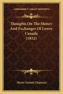 Thoughts On The Money And Exchanges Of Lower Canada (1832)