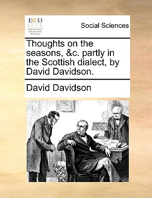 Thoughts on the Seasons, &C. Partly in the Scottish Dialect, by David Davidson. - Davidson, David