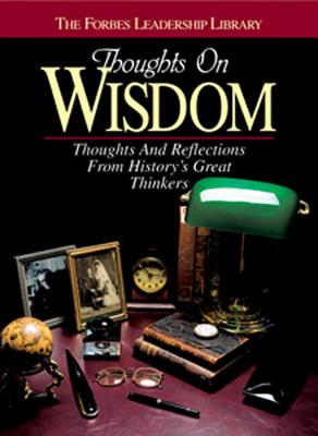 Thoughts on Wisdom: Thoughts and Reflections from History's Great Thinkers - Forbes Magazine (Editor)