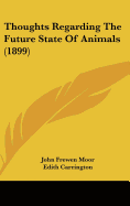 Thoughts Regarding The Future State Of Animals (1899)