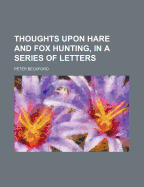 Thoughts Upon Hare and Fox Hunting, in a Series of Letters - Beckford, Peter