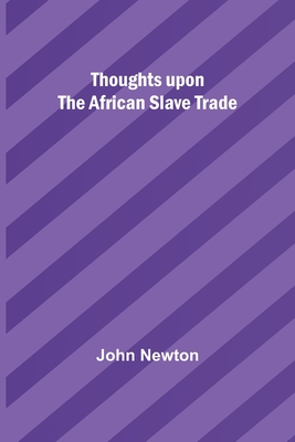 Thoughts upon the African slave trade - Newton, John