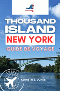 Thousand Island Guide de voyage: Votre guide essentiel pour explorer le joyau cach de la nature