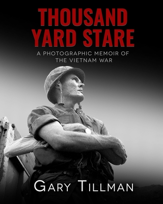 Thousand Yard Stare: A Photographic Memoir of the Vietnam War - Tillman, Gary