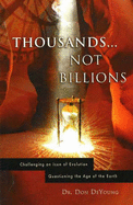 Thousands...Not Billions: Challenging an Icon of Evolution Questioning the Age of the Earth