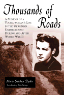 Thousands of Roads: A Memoir of a Young Woman's Life in the Ukrainian Underground During and After World War II