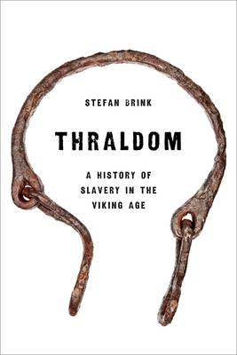 Thraldom: A History of Slavery in the Viking Age - Brink, Stefan