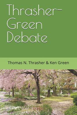 Thrasher-Green Debate - Green, Ken, and Thrasher, Thomas N