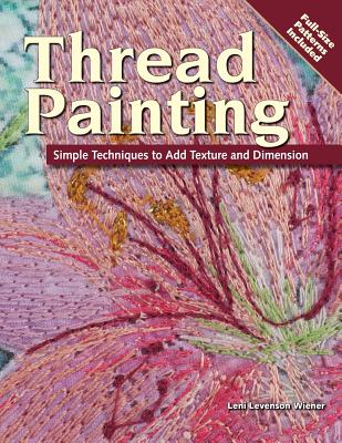 Thread Painting: Simple Techniques to Add Texture and Dimension - Levenson Wiener, Leni