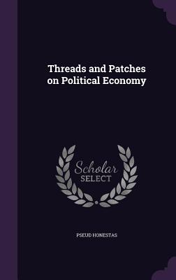 Threads and Patches on Political Economy - Honestas, Pseud