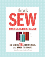 Threads: How to Sew Smarter, Better &  Faster: 894 Sewing Tips, Fitting Fixes, and Handy Techniques