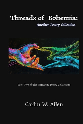 Threads of Bohemia: Another Poetry Collection - Allen, Carlin W