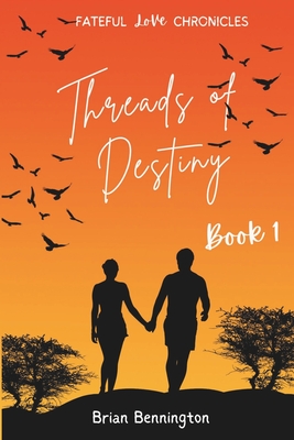 Threads of Destiny (Fateful Love Chronicles Book 1): Captivated by Fate - Bennington, Brian