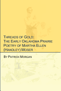 Threads of Gold: The Early Oklahoma Prairie Poetry of Martha Ellen (Handley) Moser