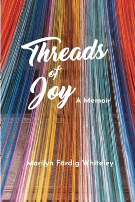 Threads of Joy: A Memoir - Whiteley, Marilyn Frdig