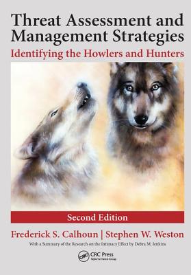 Threat Assessment and Management Strategies: Identifying the Howlers and Hunters, Second Edition - Calhoun, Frederick S., and Weston, J.D., Stephen W.
