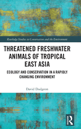 Threatened Freshwater Animals of Tropical East Asia: Ecology and Conservation in a Rapidly Changing Environment