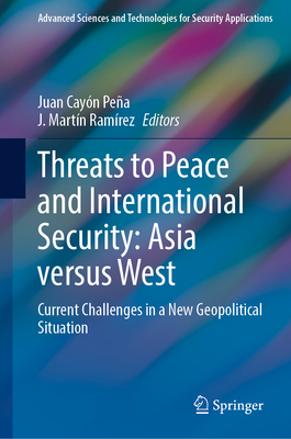 Threats to Peace and International Security: Asia versus West: Current Challenges in a New Geopolitical Situation - Cayn Pea, Juan (Editor), and Ramrez, J. Martn (Editor)