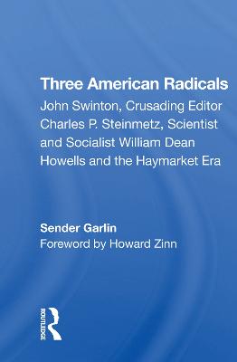 Three American Radicals: John Swinton, Charles P. Steinmetz, and William Dean Howells - Garlin, Sender