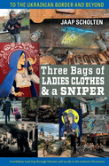 Three Bags of Ladies Clothes & a Sniper: To the Ukrainian Border and Beyond
