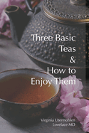 Three Basic Teas and How to Enjoy Them