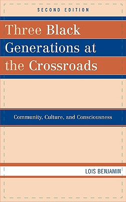 Three Black Generations at the Crossroads: Community, Culture, and Consciousness, Second Edition - Benjamin, Lois