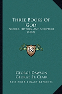 Three Books Of God: Nature, History, And Scripture (1882)