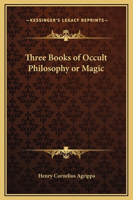 Three Books of Occult Philosophy or Magic - Agrippa, Henry Cornelius