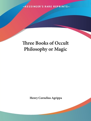 Three Books of Occult Philosophy or Magic - Agrippa, Henry Cornelius